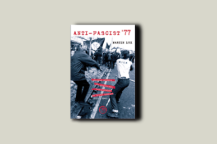 Anti-fascist ’77. Σύντομη ιστορία του βρετανικού αντιφασισμού σε πρώτο πρόσωπο (1970-1980)